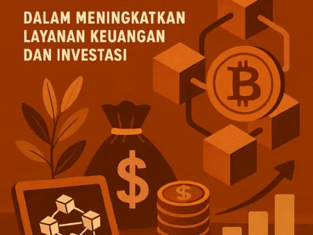 Inovasi Teknologi Blockchain dalam Meningkatkan Layanan Keuangan dan Investasi